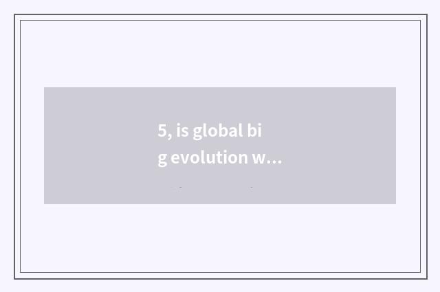 5, is global big evolution what?