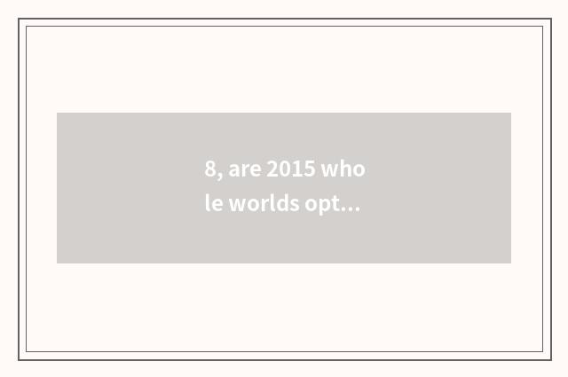 8, are 2015 whole worlds optimal game?
