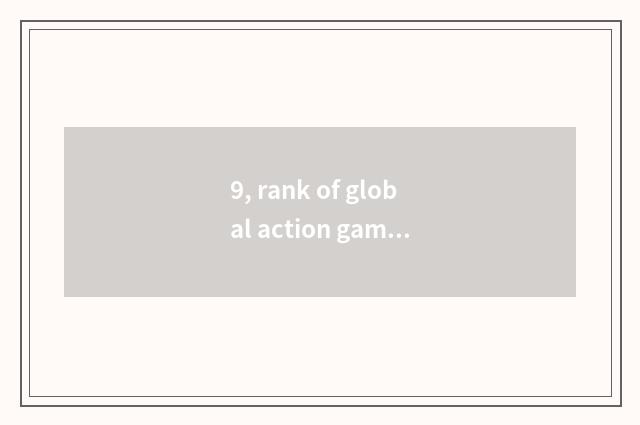 9, rank of global action game?