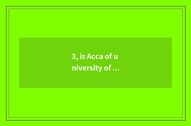 3, is Acca of university of Tianjin finance and economics excuse me good obtain 