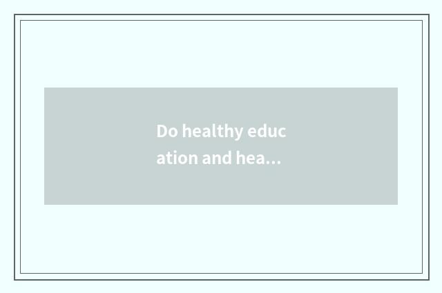 Do healthy education and healthy behavior concern?