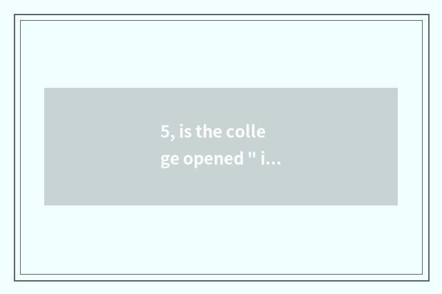 5, is the college opened 