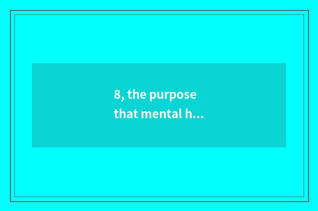 8, the purpose that mental health grooms and meaning?