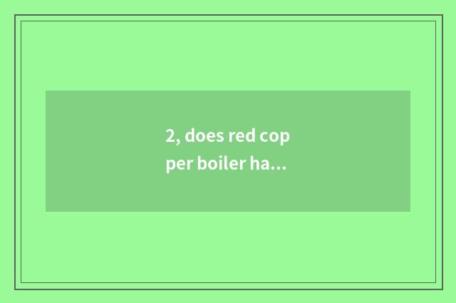 2, does red copper boiler have sham?