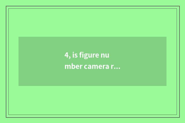 4, is figure number camera recommended?