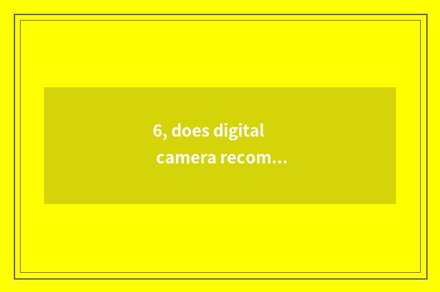 6, does digital camera recommend sexual price to compare tall?