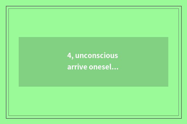4, unconscious arrive oneself unconscious from the station much further?