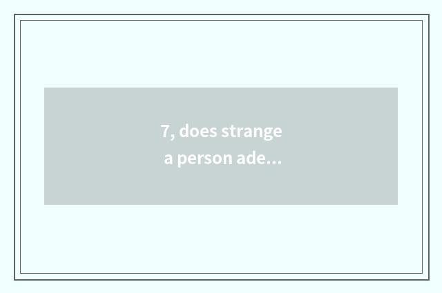 7, does strange a person adept in martial arts and given to chivalrous conduct o