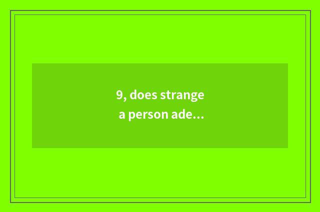 9, does strange a person adept in martial arts and given to chivalrous conduct o