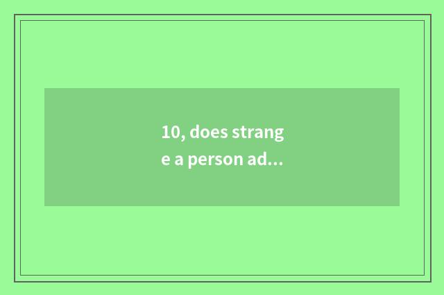 10, does strange a person adept in martial arts and given to chivalrous conduct