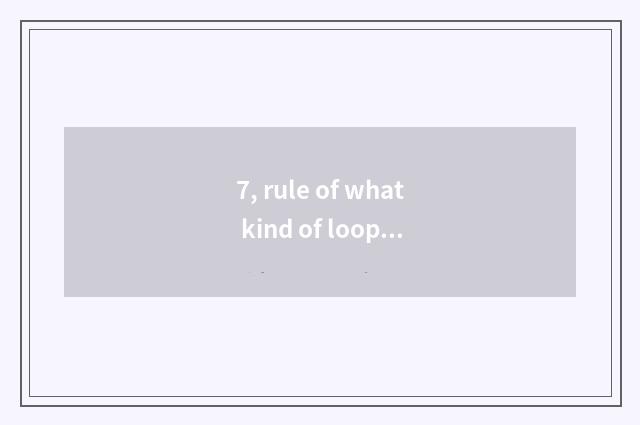 7, rule of what kind of loop is the circular rule of the Gregorian calendar and 