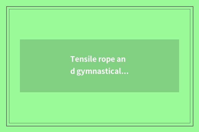 Tensile rope and gymnastical ball attribute movement there is oxygen or move wit