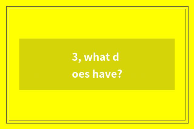 3, what does have?