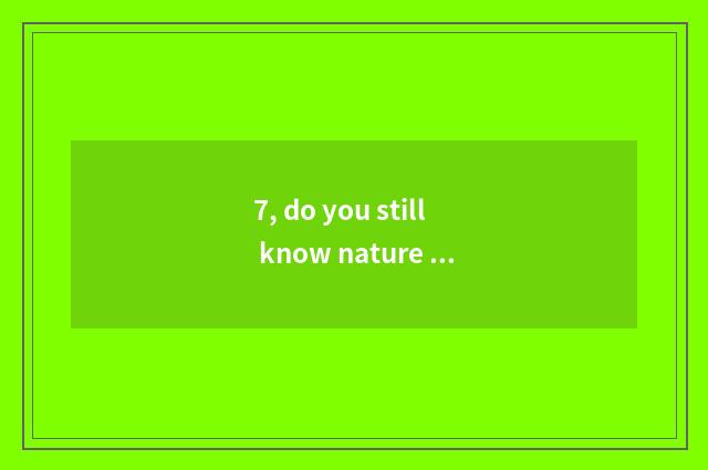 7, do you still know nature has those languages? What knowledge to include?