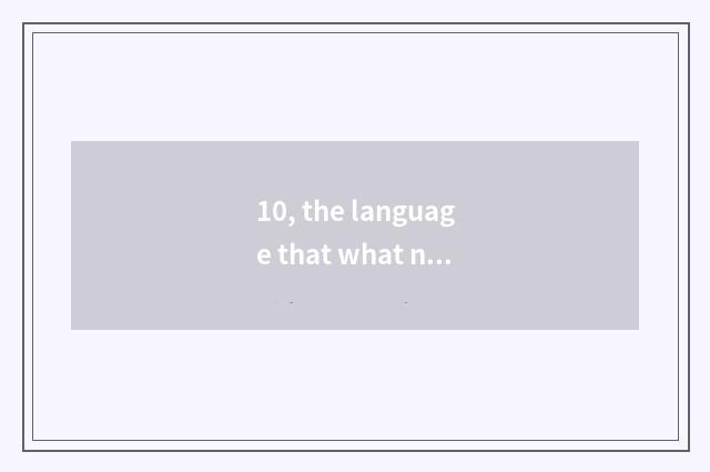 10, the language that what nature there is?