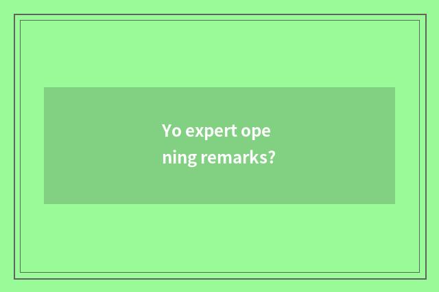 Yo expert opening remarks?