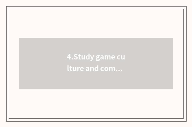 4.Study game culture and community