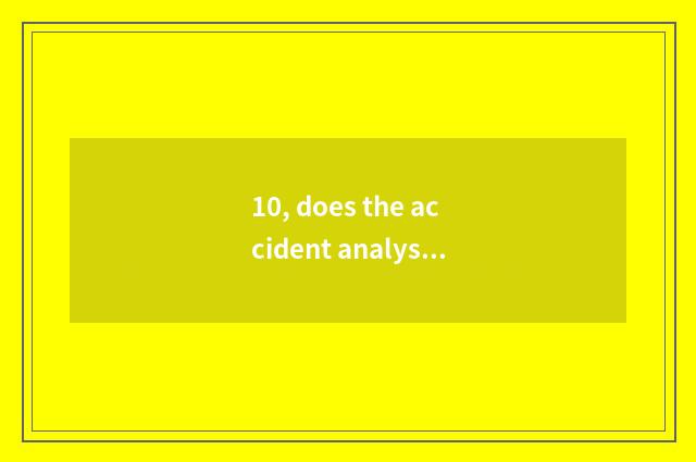 10, does the accident analyse report pattern?