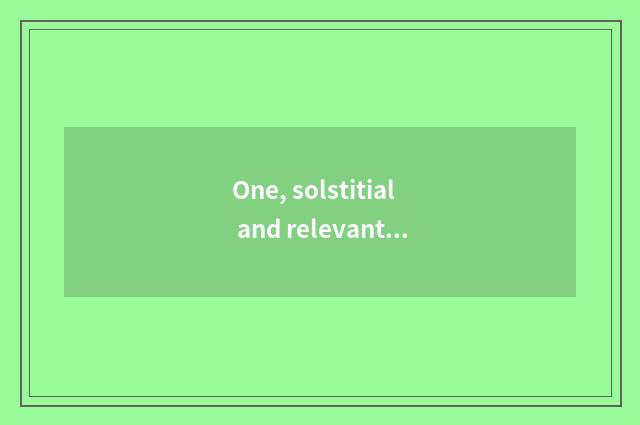 One, solstitial and relevant content?