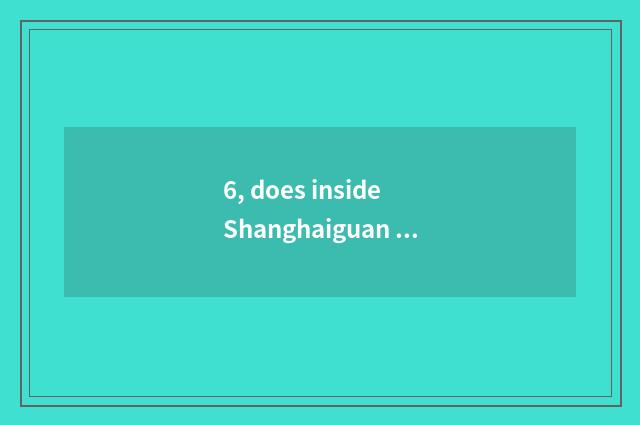 6, does inside Shanghaiguan of photograph closing Ju hold fill a vacant position