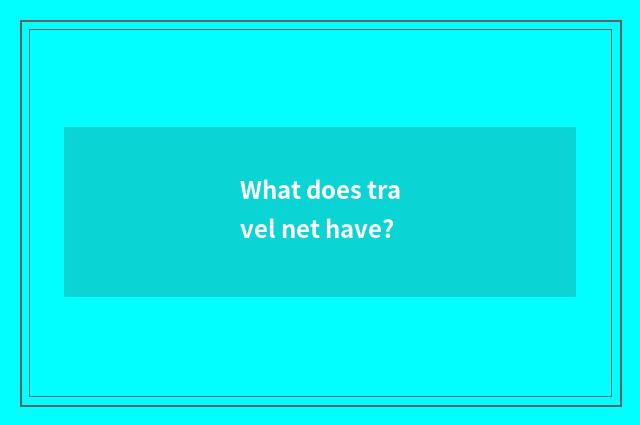 What does travel net have?