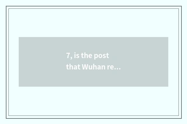 7, is the post that Wuhan relies on chart high?