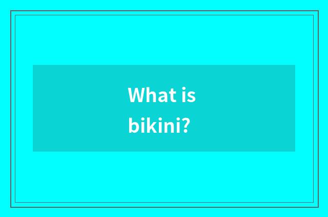 What is bikini?