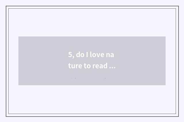 5, do I love nature to read the result?