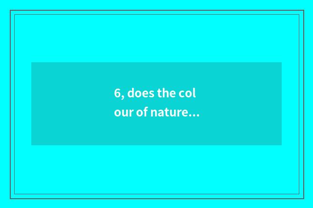 6, does the colour of nature read understanding result?