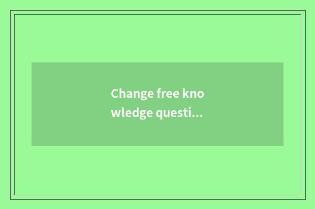 Change free knowledge question and answer?
