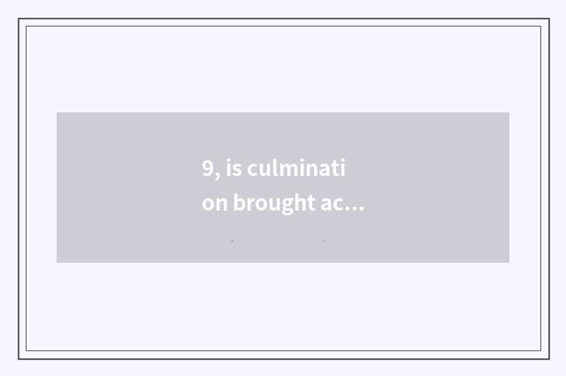 9, is culmination brought accuse Inc. of science and technology how?