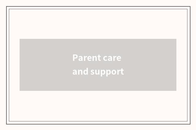 Parent care and support