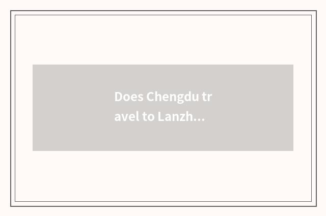 Does Chengdu travel to Lanzhou optimal course?