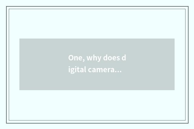One, why does digital camera call a number camera?