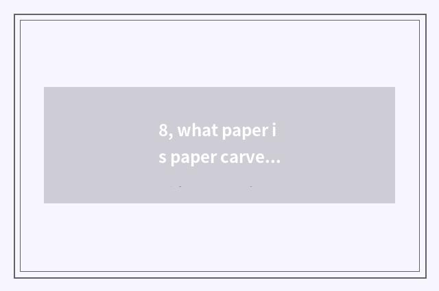 8, what paper is paper carve paper?