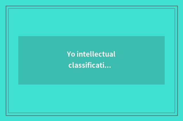 Yo intellectual classification?
