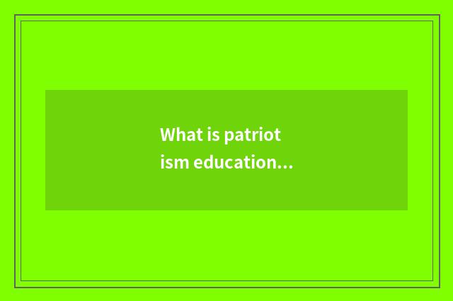 What is patriotism education executive compendium