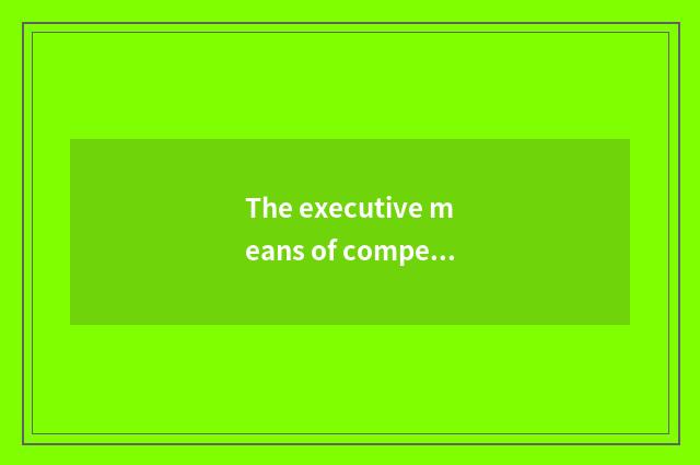 The executive means of compendium