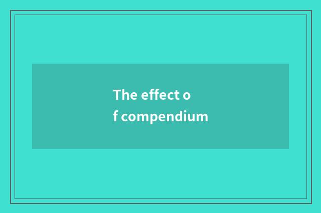The effect of compendium