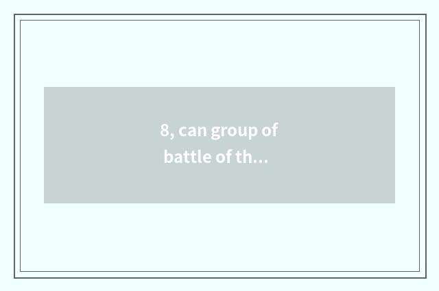 8, can group of battle of the order that surpass Er add blood?