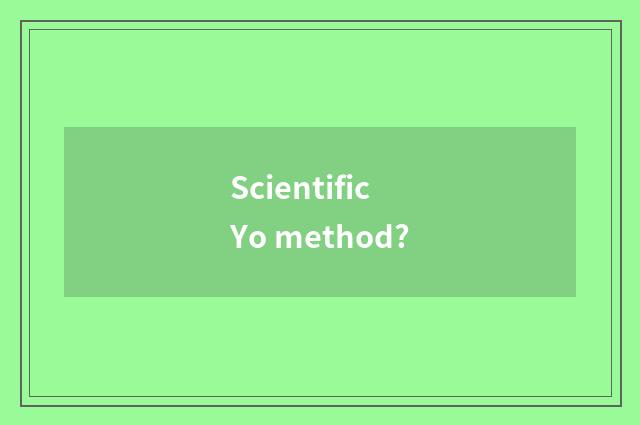 Scientific Yo method?