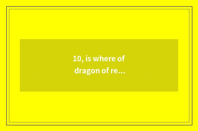 10, is where of dragon of report of pet elf X caught?