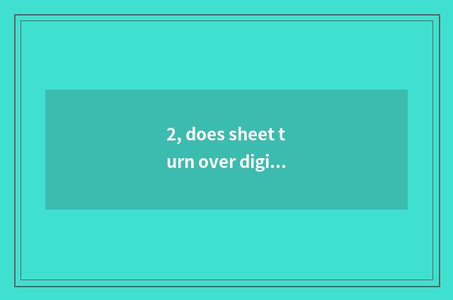 2, does sheet turn over digital camera dead machine to do how?