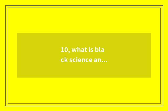 10, what is black science and technology excuse me? What domain has black scienc