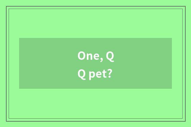 One, QQ pet?