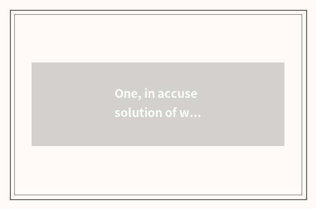 One, in accuse solution of wisdom system detailed?