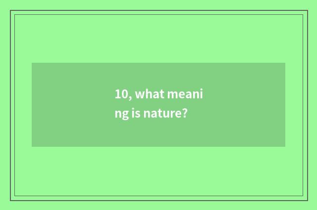 10, what meaning is nature?