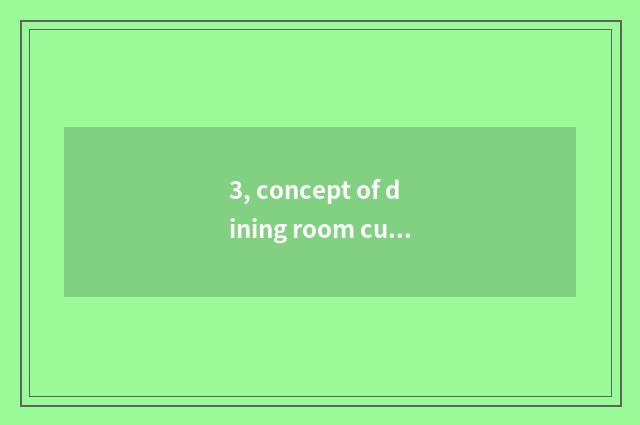 3, concept of dining room culture?