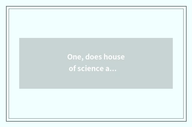 One, does house of science and technology open time Jinan?
