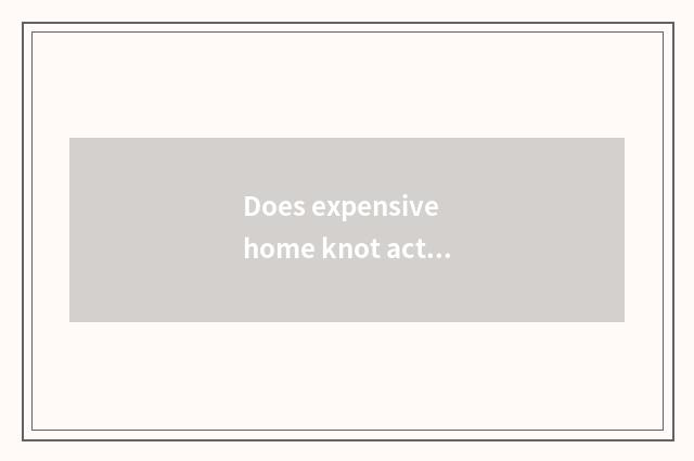 Does expensive home knot act the role of pronunciation?